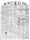Walsall Free Press and General Advertiser Saturday 22 November 1862 Page 1