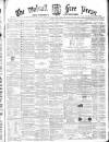 Walsall Free Press and General Advertiser Saturday 02 April 1864 Page 1