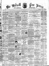 Walsall Free Press and General Advertiser Saturday 02 December 1865 Page 1