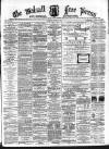 Walsall Free Press and General Advertiser Saturday 19 January 1867 Page 1