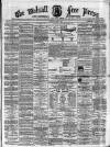 Walsall Free Press and General Advertiser Saturday 04 April 1868 Page 1