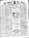 Walsall Free Press and General Advertiser Saturday 19 March 1870 Page 1