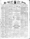 Walsall Free Press and General Advertiser Saturday 16 March 1872 Page 1