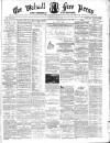 Walsall Free Press and General Advertiser Saturday 07 December 1872 Page 1
