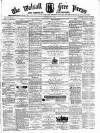 Walsall Free Press and General Advertiser Saturday 23 May 1874 Page 1
