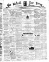 Walsall Free Press and General Advertiser Saturday 30 May 1874 Page 1
