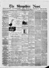 Shropshire News Thursday 08 May 1873 Page 1