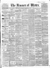 Banner of Ulster Saturday 31 March 1860 Page 1