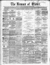 Banner of Ulster Saturday 22 February 1862 Page 1