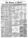 Banner of Ulster Tuesday 21 April 1863 Page 1