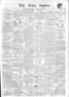 Dublin Daily Express Tuesday 16 January 1855 Page 1