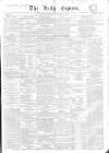 Dublin Daily Express Monday 22 January 1855 Page 1