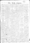 Dublin Daily Express Thursday 05 April 1855 Page 1