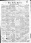 Dublin Daily Express Saturday 14 April 1855 Page 1