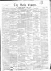 Dublin Daily Express Thursday 26 April 1855 Page 1