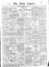 Dublin Daily Express Saturday 28 April 1855 Page 1
