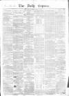 Dublin Daily Express Friday 04 May 1855 Page 1