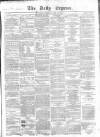 Dublin Daily Express Thursday 10 May 1855 Page 1