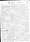 Dublin Daily Express Saturday 12 May 1855 Page 1