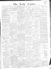 Dublin Daily Express Monday 21 May 1855 Page 1