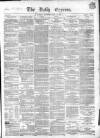 Dublin Daily Express Thursday 31 May 1855 Page 1