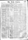 Dublin Daily Express Tuesday 19 June 1855 Page 1