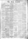 Dublin Daily Express Friday 29 June 1855 Page 1