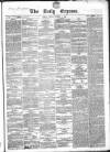 Dublin Daily Express Friday 11 January 1856 Page 1