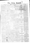 Dublin Daily Express Tuesday 24 June 1856 Page 1