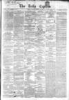 Dublin Daily Express Friday 04 December 1857 Page 1