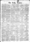 Dublin Daily Express Saturday 03 April 1858 Page 1