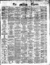 Dublin Daily Express Thursday 06 February 1862 Page 1