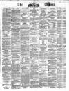Dublin Daily Express Thursday 27 February 1862 Page 1