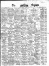 Dublin Daily Express Thursday 09 October 1862 Page 1