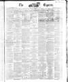Dublin Daily Express Saturday 07 March 1863 Page 1