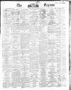 Dublin Daily Express Wednesday 11 March 1863 Page 1