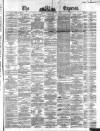 Dublin Daily Express Tuesday 10 November 1863 Page 1