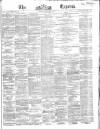 Dublin Daily Express Tuesday 03 May 1864 Page 1