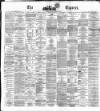 Dublin Daily Express Tuesday 15 March 1870 Page 1