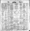 Dublin Daily Express Thursday 06 April 1871 Page 1