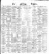 Dublin Daily Express Saturday 06 January 1872 Page 1
