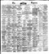 Dublin Daily Express Thursday 16 May 1872 Page 1