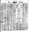 Dublin Daily Express Thursday 07 May 1874 Page 1