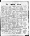 Dublin Daily Express Wednesday 13 March 1878 Page 1