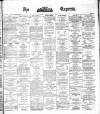 Dublin Daily Express Saturday 26 April 1879 Page 1
