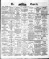 Dublin Daily Express Friday 09 January 1880 Page 1