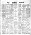 Dublin Daily Express Thursday 05 February 1880 Page 1