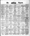 Dublin Daily Express Thursday 18 November 1880 Page 1