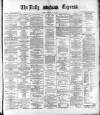 Dublin Daily Express Tuesday 03 May 1881 Page 1
