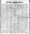 Dublin Daily Express Thursday 26 May 1881 Page 1